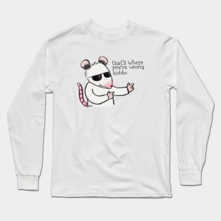 That's Where You're Wrong Kiddo Long Sleeve T-Shirt